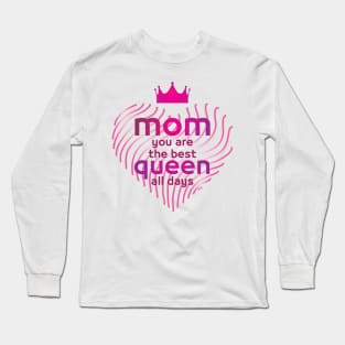 mom you are the best queen all days gift Long Sleeve T-Shirt